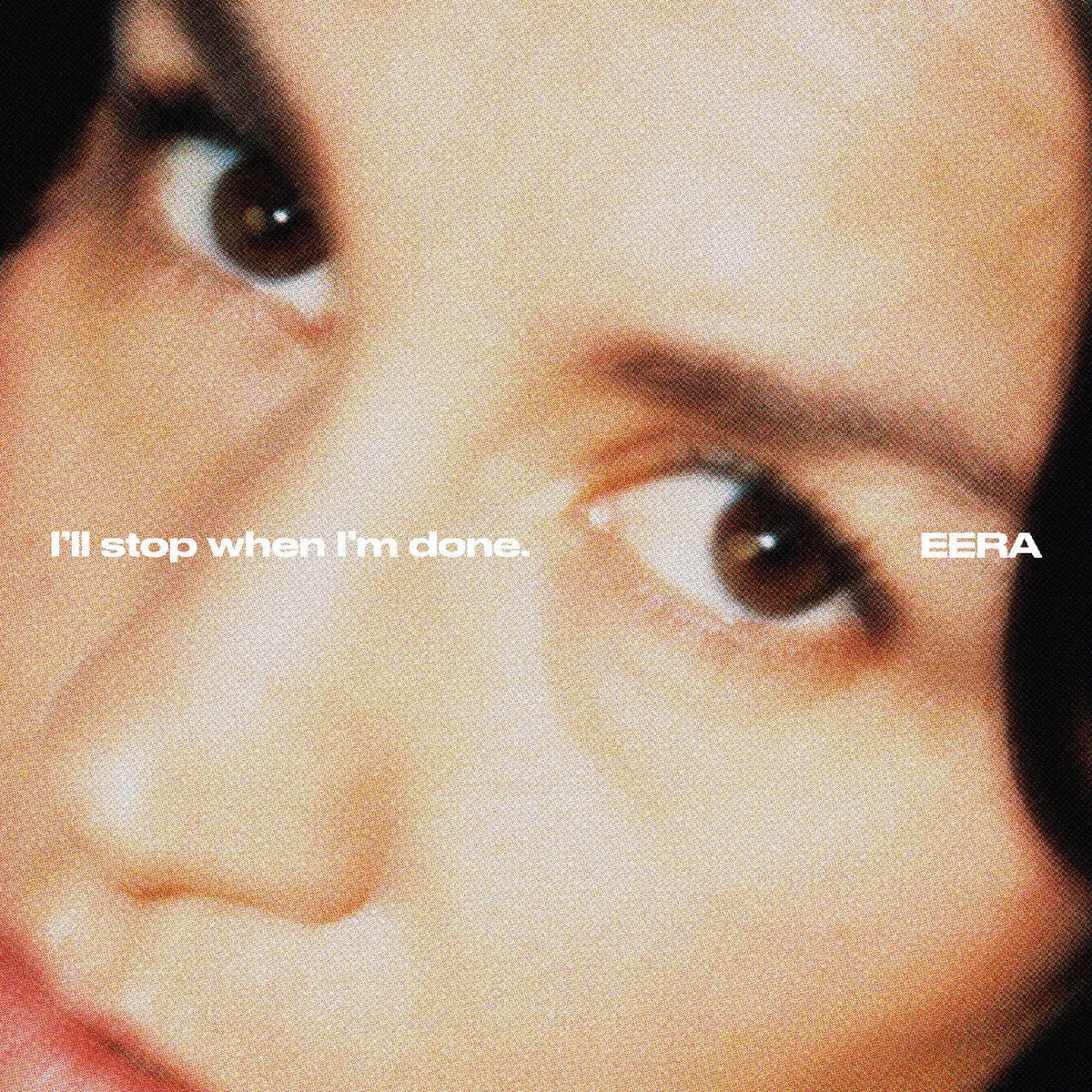 Eera I'Ll Stop When I'M Done.