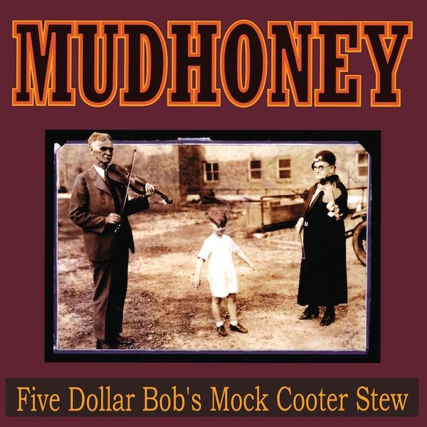 Mudhoney Five Dollar Bob's Mock Cooter Stew