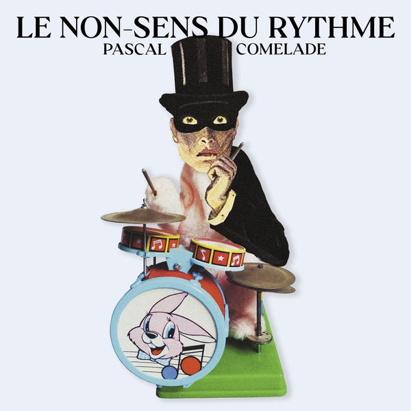 PASCAL COMELADE Le Non-Sens Du Rythme