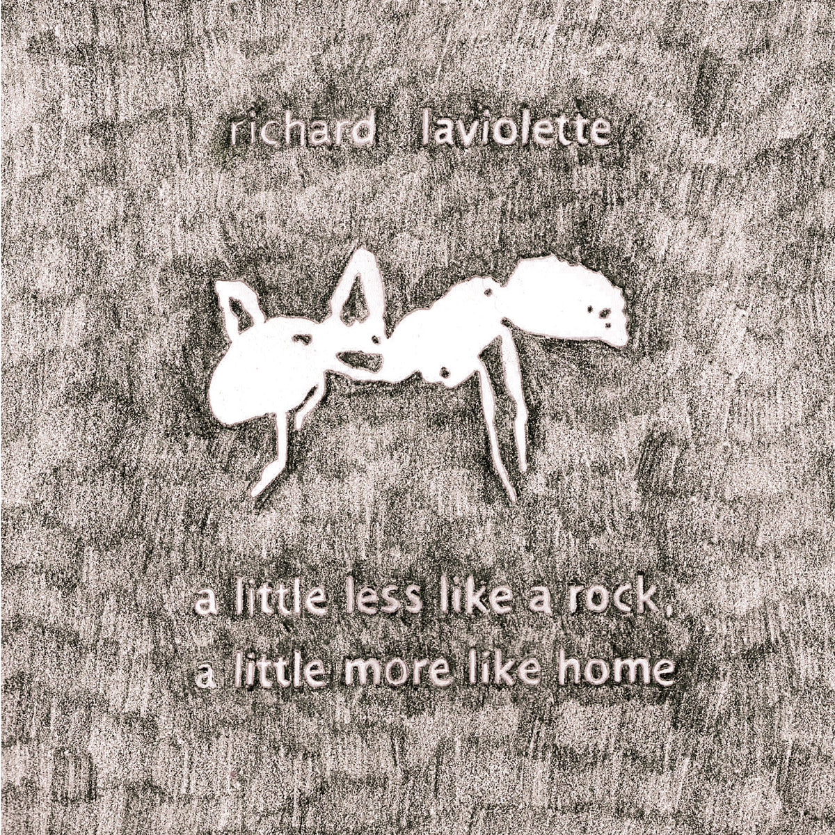 Richard Laviolette A Little Less Like A Rock, A Little More Like Home