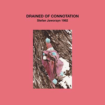 STEFAN JAWORZYN Drained of Connotation